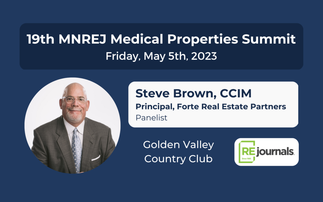 Hear from the Twin Cities’ Premier Healthcare Real Estate Expert Steve Brown, CCIM at MNREJ’s 19th Annual Medical Properties Summit